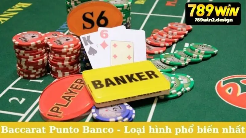 Baccarat Punto Banco - Loại hình phổ biến nhất