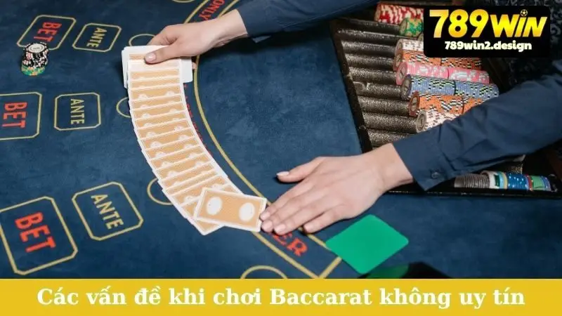 Các vấn đề khi chơi Baccarat không uy tín