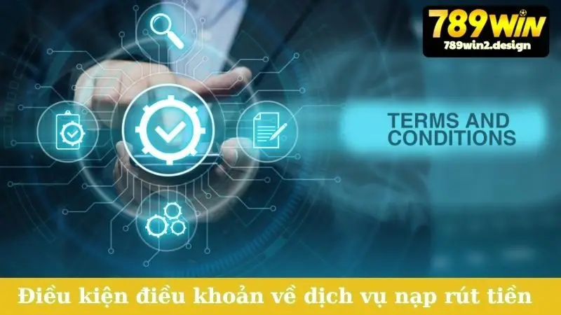 Điều kiện điều khoản về dịch vụ nạp rút tiền