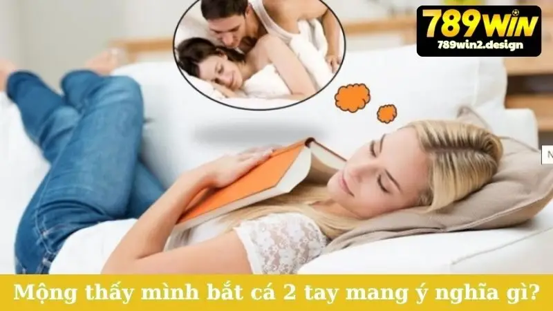 Mộng thấy mình bắt cá 2 tay mang ý nghĩa gì?