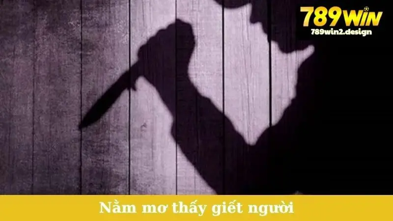 nằm mơ thấy giết người