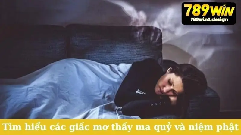 Nằm Mơ Thấy Ma Và Niệm Phật - Giải Mã Điềm Báo Tâm Linh Tìm hiểu các giấc mơ thấy ma quỷ và niệm phật